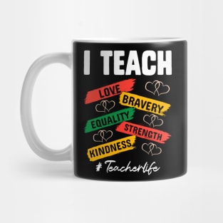 I teach love bravery equality strength kindness #teacherlife African American Black History T-Shirt Mug